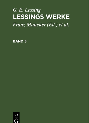 G. E. Lessing: Lessing's Werke. Band 5 - Muncker, Franz (Editor), and Lessing, G E