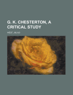 G. K. Chesterton, a Critical Study