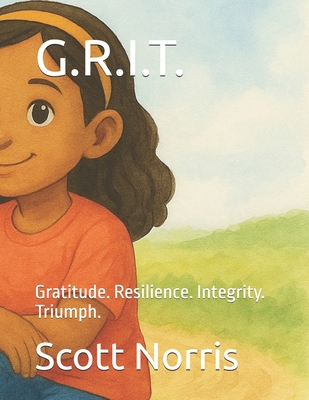 G.R.I.T.: Gratitude. Resilience. Integrity. Triumph. - Norris, Scott