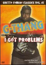 G-Thang: I Got Problems