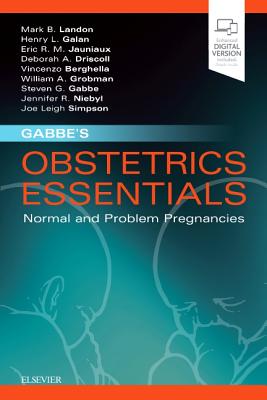 Gabbe's Obstetrics Essentials: Normal & Problem Pregnancies - Landon, Mark B., MD, and Driscoll, Deborah A., MD, and Jauniaux, Eric R.M., MD, PhD