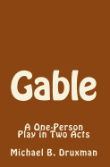 Gable: A One-Person Play in Two Acts