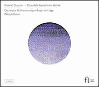 Gabriel Dupont: Complete Symphonic Works - Orchestre Philharmonique Royal de Li�ge; Patrick Davin (conductor)