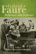 Gabriel Faur? Influences and Influence