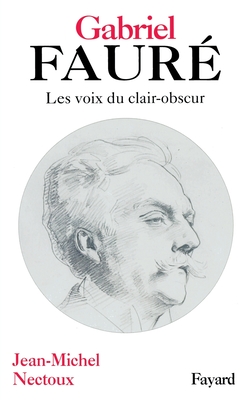 Gabriel Faur? - Nectoux, Jean-Michel