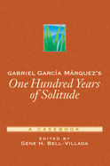 Gabriel Garc?a M�rquez's One Hundred Years of Solitude: A Casebook