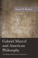 Gabriel Marcel and American Philosophy: The Religious Dimension of Experience