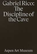 Gabriel Rico: The Discipline of the Cave