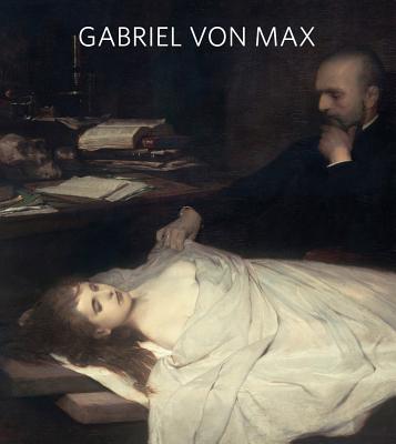 Gabriel von Max - Danzker, Jo-Anne Birnie (Editor)