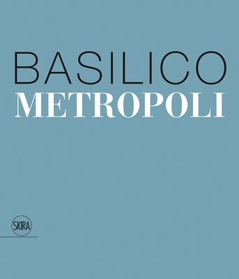 Gabriele Basilico: Metropoli - Basilico, Gabriele (Photographer), and Calvenzi, Giovanna (Editor), and Maggia, Filippo (Editor)