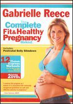Gabrielle Reece: The Complete Fit and Healthy Pregnancy Workout