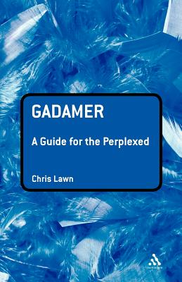 Gadamer: A Guide for the Perplexed - Lawn, Chris