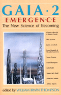 Gaia 2: Emergence: The New Science of Becoming