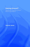 Gaining Ground?: Rights and Property in South African Land Reform