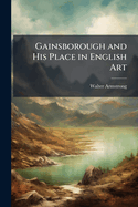 Gainsborough and His Place in English Art