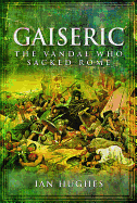Gaiseric: The Vandal Who Sacked Rome