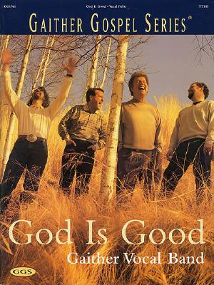 Gaither Vocal Band - God Is Good - George, Jr., and Ernesto, and Hal Leonard Publishing Corporation (Creator)