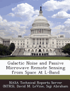 Galactic Noise and Passive Microwave Remote Sensing from Space At L-Band