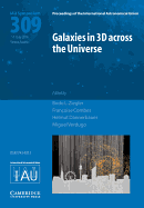 Galaxies in 3D Across the Universe (Iau S309)