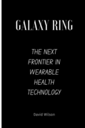 Galaxy Ring: The Next Frontier in Wearable Health Technology