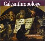 Galeanthropology