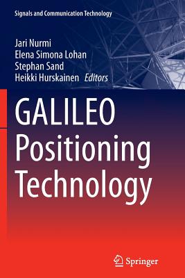 Galileo Positioning Technology - Nurmi, Jari (Editor), and Lohan, Elena Simona (Editor), and Sand, Stephan (Editor)