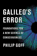 Galileo's Error: Foundations for a New Science of Consciousness