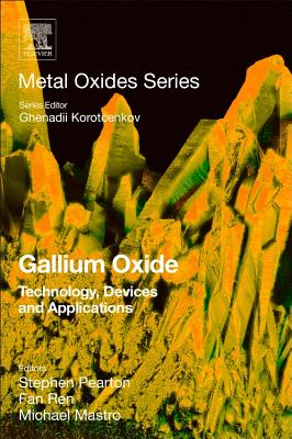 Gallium Oxide: Technology, Devices and Applications - Pearton, Stephen (Editor), and Ren, Fan (Editor), and Mastro, Michael (Editor)