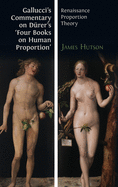 Gallucci's Commentary on D�rer's 'Four Books on Human Proportion': Renaissance Proportion Theory