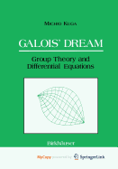 Galois' Dream: Group Theory and Differential Equations
