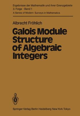 Galois Module Structure of Algebraic Integers - Fr�hlich, A