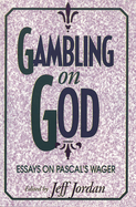 Gambling on God: Essays on Pascal's Wager
