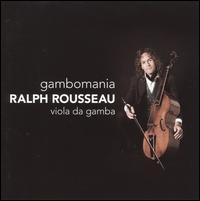 Gambomania - Ralph Rousseau (viola da gamba)