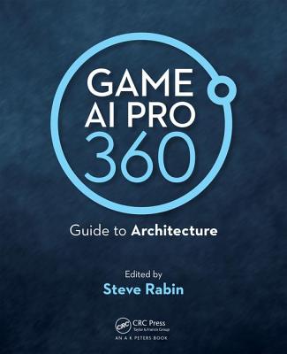 Game AI Pro 360: Guide to Architecture - Rabin, Steve