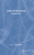 Game AI Uncovered: Volume Five