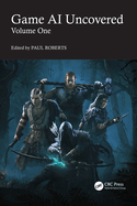 Game AI Uncovered: Volume One