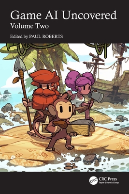 Game AI Uncovered: Volume Two - Roberts, Paul (Editor)
