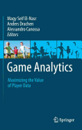 Game Analytics: Maximizing the Value of Player Data