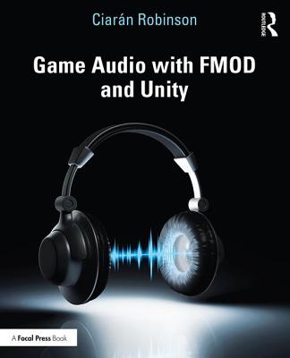 Game Audio with FMOD and Unity - Robinson, Ciar�n