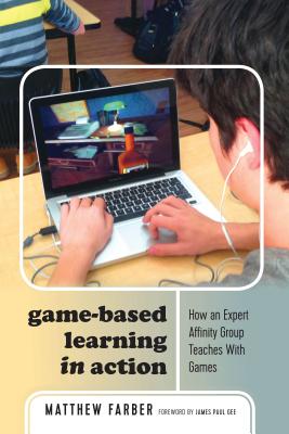 Game-Based Learning in Action: How an Expert Affinity Group Teaches with Games - Lankshear, Colin (Editor), and Knobel, Michele (Editor), and Farber, Matthew