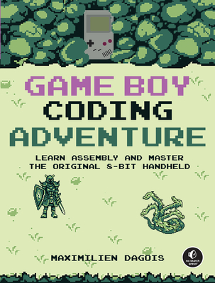 Game Boy Coding Adventure: Learn Assembly and Master the Original 8-Bit Handheld - Dagois, Maximilien