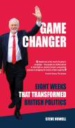GAME CHANGER Eight Weeks That Transformed British Politics: Inside Corbyn's Election Machine