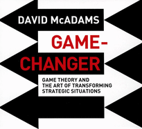 Game-Changer: Game Theory and the Art of Transforming Strategic Situations