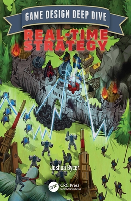 Game Design Deep Dive: Real-Time Strategy - Bycer, Joshua