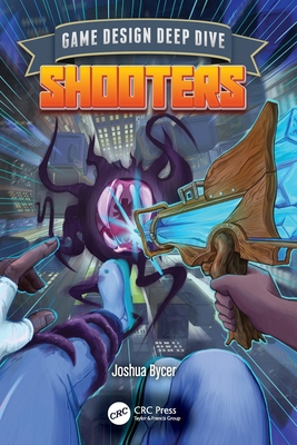 Game Design Deep Dive: Shooters - Bycer, Joshua