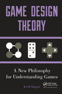 Game Design Theory: A New Philosophy for Understanding Games