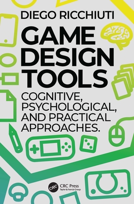 Game Design Tools: Cognitive, Psychological, and Practical Approaches - Ricchiuti, Diego