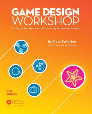 Game Design Workshop: A Playcentric Approach to Creating Innovative Games, Fourth Edition - Fullerton, Tracy