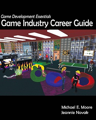 Game Development Essentials: Game Industry Career Guide - Moore, Michael E, and Novak, Jeannie