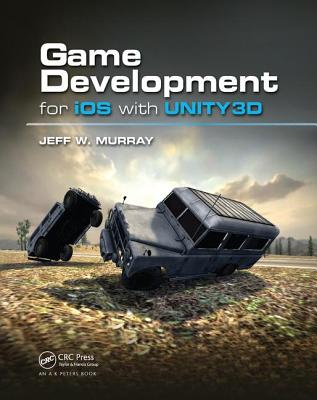 Game Development for iOS with Unity3D - Murray, Jeff W.